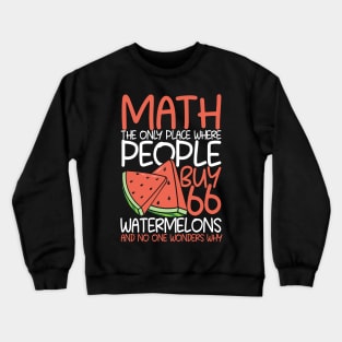 Math The Only Place Where People Buy 66 Watermelons Crewneck Sweatshirt